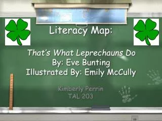 Literacy Map: That’s What Leprechauns Do By: Eve Bunting Illustrated By: Emily McCully