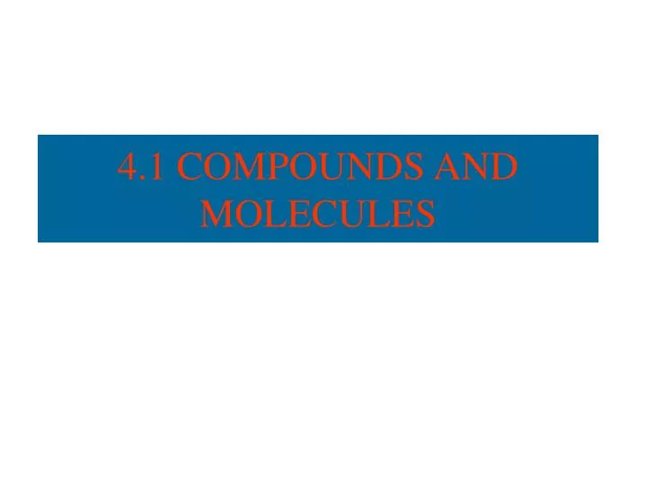 4 1 compounds and molecules