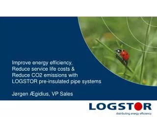 Improve energy efficiency, Reduce service life costs &amp; Reduce CO2 emissions with LOGSTOR pre-insulated pipe system