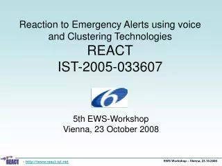Reaction to Emergency Alerts using voice and Clustering Technologies REACT IST-2005-033607