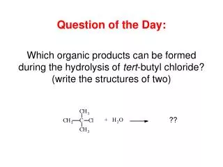 Question of the Day: Which organic products can be formed during the hydrolysis of tert -butyl chloride? (write the st