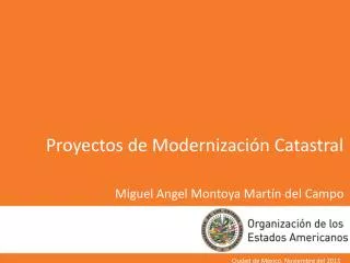 Proyectos de Modernización Catastral Miguel Angel Montoya Martín del Campo