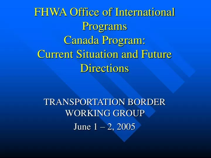 fhwa office of international programs canada program current situation and future directions
