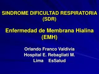 SINDROME DIFICULTAD RESPIRATORIA (SDR) Enfermedad de Membrana Hialina (EMH)