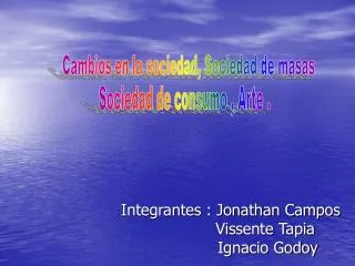 Integrantes : Jonathan Campos Vissente Tapia Ignacio Godoy