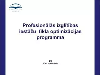 Profesionālās izglītības iestāžu tīkla optimizācijas programma IZM 2009.novembris