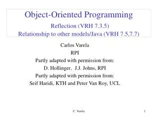 Object-Oriented Programming Reflection (VRH 7.3.5) Relationship to other models/Java (VRH 7.5,7.7)