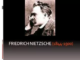 Friedrich Nietzsche (1844-19 00)