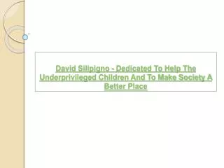 David Silipigno - Dedicated To Help The Underprivileged Chil