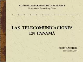 CONTRALORIA GENERAL DE LA REPÚBLICA Dirección de Estadística y Censo LAS TELECOMUNICACIONES EN PANAMÁ DORIS E. NIETO