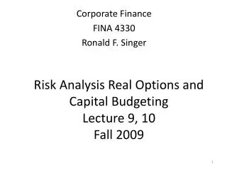 Risk Analysis Real Options and Capital Budgeting Lecture 9, 10 Fall 2009