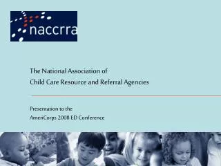 The National Association of Child Care Resource and Referral Agencies