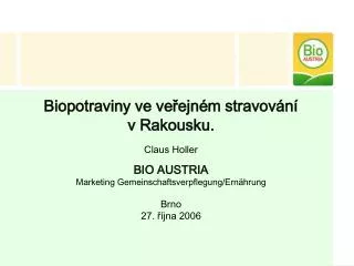 Biopotraviny ve veřejném stravování v Rakousku . Claus Holler BIO AUSTRIA Marketing Gemeinschaftsverpflegung/Ernährung