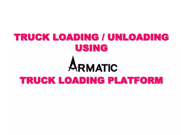 truck loading unloading using truck loading platform