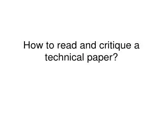How to read and critique a technical paper?
