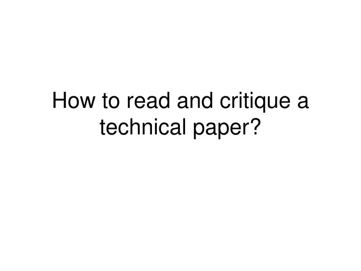 how to read and critique a technical paper