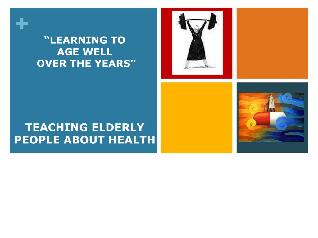 PPT - TEACHING ELDERLY PEOPLE ABOUT HEALTH PowerPoint Presentation ...