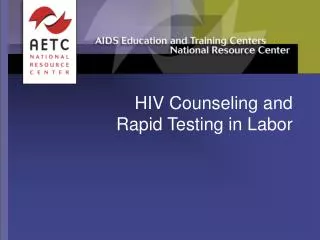 HIV Counseling and Rapid Testing in Labor