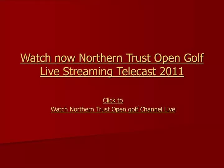 watch now northern trust open golf live streaming telecast 2011
