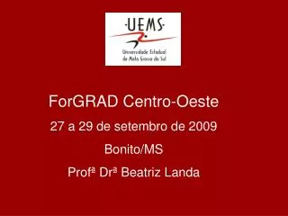 ForGRAD Centro-Oeste 27 a 29 de setembro de 2009 Bonito/MS Profª Drª Beatriz Landa