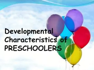 Developmental Characteristics of PRESCHOOLERS