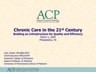 Chronic Care in the 21 st Century Building an Infrastructure for Quality and Efficiency March 2, 2009 Philadelphia, P