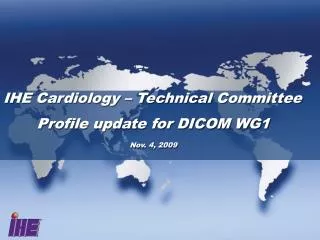 IHE Cardiology – Technical Committee Profile update for DICOM WG1 Nov. 4 , 2009