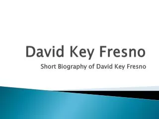 David Key Fresno Know About ME