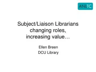 Subject/Liaison Librarians changing roles, increasing value…