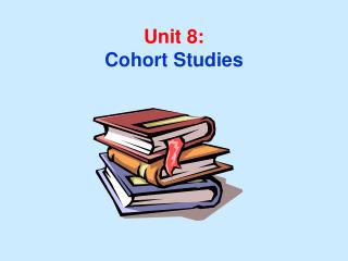 Unit 8: Cohort Studies