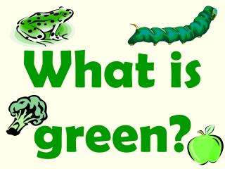 What is green?