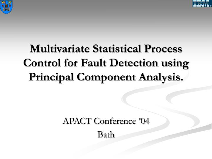 multivariate statistical process control for fault detection using principal component analysis
