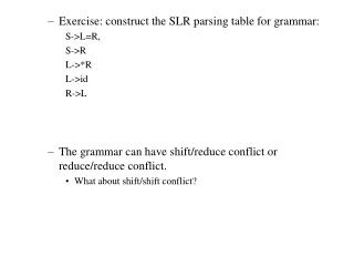 Exercise: construct the SLR parsing table for grammar: S-&gt;L=R, S-&gt;R L-&gt;*R L-&gt;id R-&gt;L The grammar can have