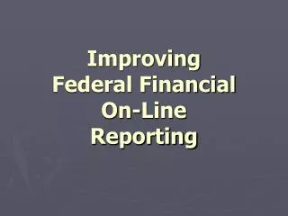 Improving Federal Financial On-Line Reporting