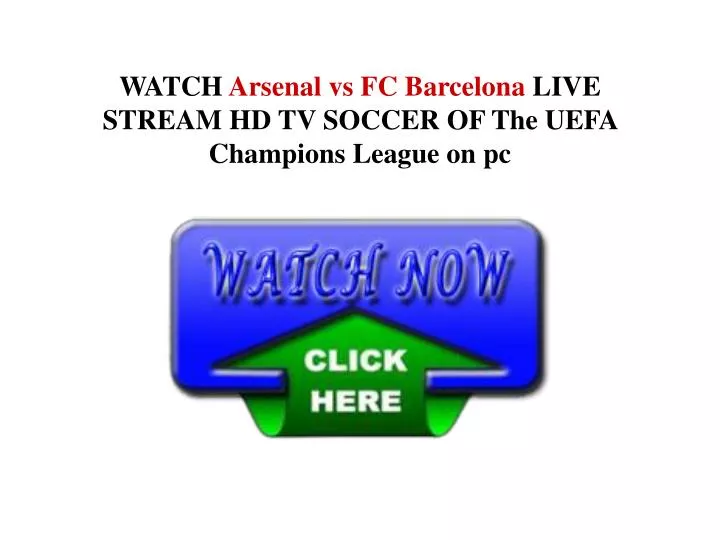 watch arsenal vs fc barcelona live stream hd tv soccer of the uefa champions league on pc