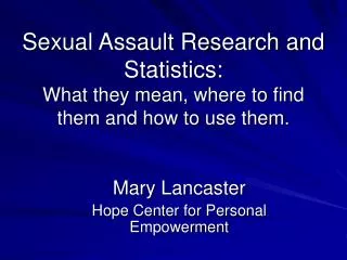 Sexual Assault Research and Statistics: What they mean, where to find them and how to use them.