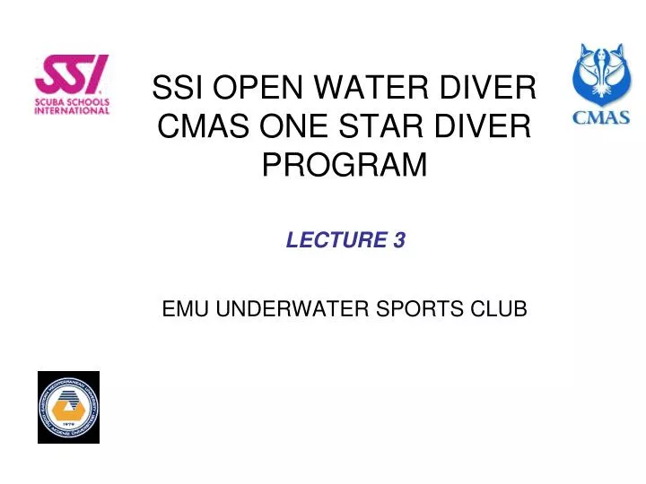 ssi open water diver cmas one star diver program lecture 3 emu underwater sports club