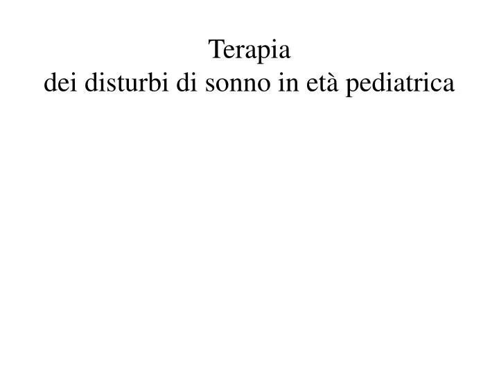 terapia dei disturbi di sonno in et pediatrica