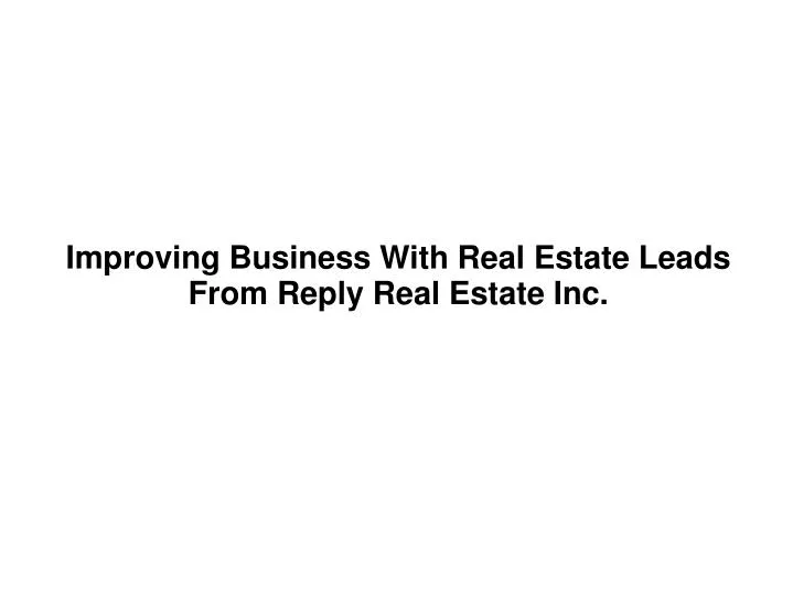 improving business with real estate leads from reply real estate inc
