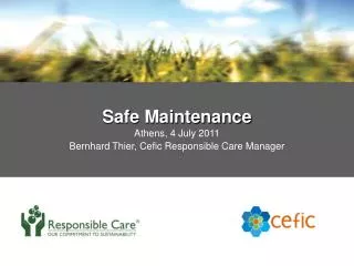 Safe Maintenance Athens , 4 July 2011 Bernhard Thier, Cefic Responsible Care Manager