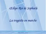 Œdipe-Roi de Sophocle La tragédie en marche - slide 1