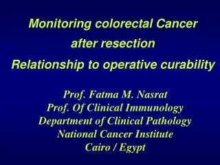 Prof. Fatma M. Nasrat Prof. Of Clinical Immunology Department of Clinical Pathology National Cancer Institute Cairo / Eg