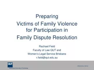 Preparing Victims of Family Violence for Participation in Family Dispute Resolution Rachael Field Faculty of Law QUT a