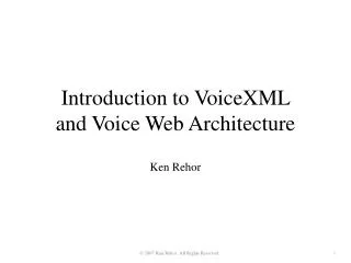 Introduction to VoiceXML and Voice Web Architecture