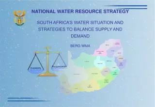 NATIONAL WATER RESOURCE STRATEGY SOUTH AFRICA’S WATER SITUATION AND STRATEGIES TO BALANCE SUPPLY AND DEMAND BERG WMA