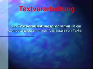 Ein Textverarbeitungsprogramm ist ein Computerprogramm zum Verfassen von Texten.