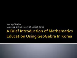 A Brief Introduction of Mathematics Education Using GeoGebra In Korea