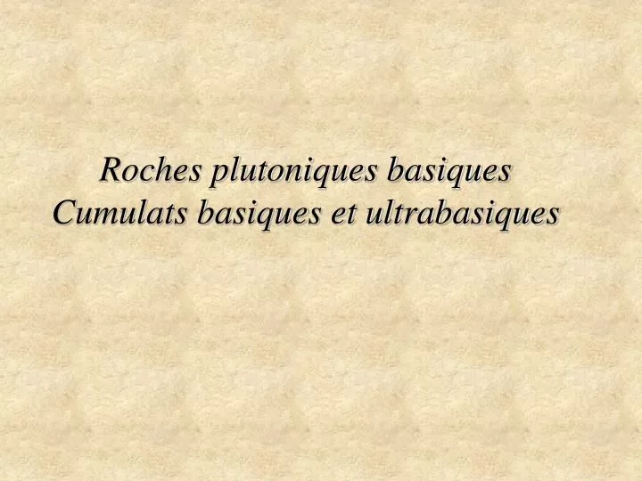 roches plutoniques basiques cumulats basiques et ultrabasiques