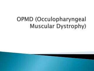 OPMD ( Occulopharyngeal Muscular Dystrophy)