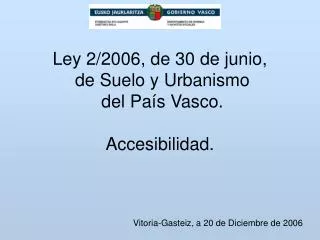 Ley 2/2006, de 30 de junio, de Suelo y Urbanismo del País Vasco. Accesibilidad.